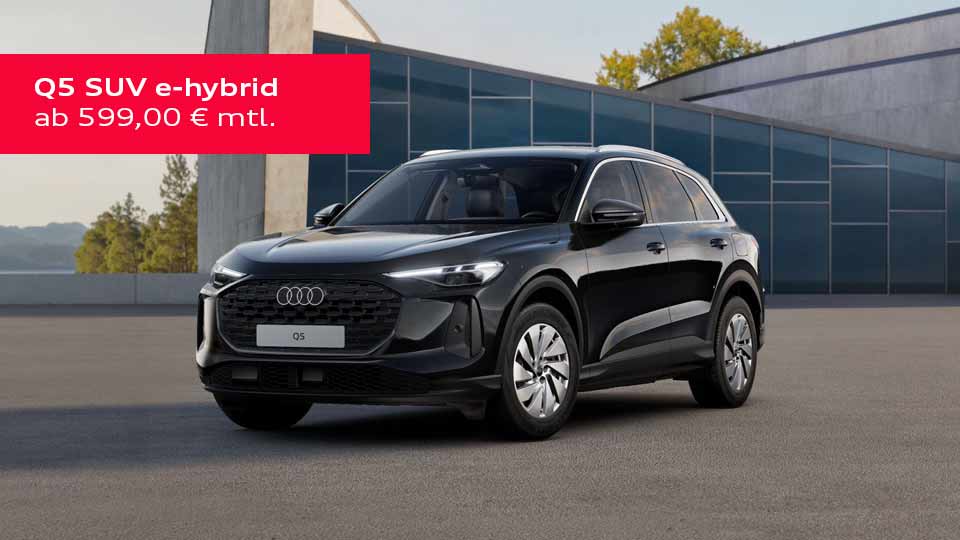 Audi Q5 SUV e-hybrid ab 599,00 € monatlich